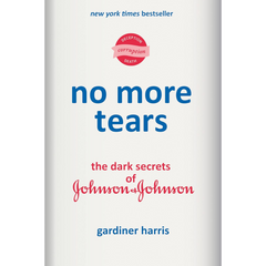 No More Tears: The Dark Secrets of Johnson & Johnson By Gardiner Harris