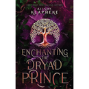 Enchanting the Dryad Prince By Alisha Klapheke