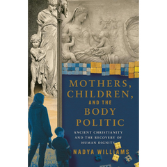 Mothers Children and the Body Politic By Nadya Williams