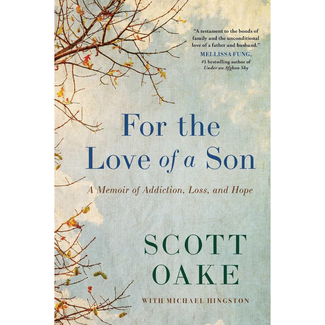 For the Love of a Son: A Memoir of Addiction, Loss, and Hope By Scott Oake