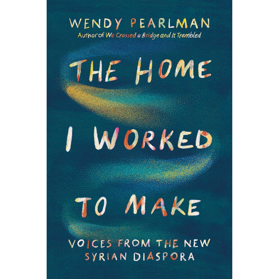 The Home I Worked to Make By Wendy Pearlman