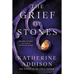 The Grief of Stones By Katherine Addison