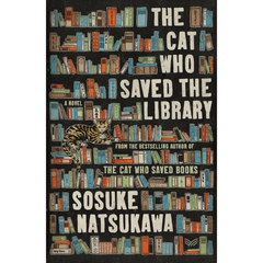 The Cat Who Saved the Library By Sōsuke Natsukawa