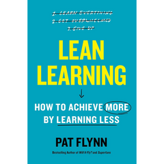 Lean Learning How to Achieve More by Learning Less By Pat Flynn