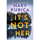 It's Not Her By Mary Kubica