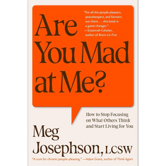 Are You Mad at Me?: How to Stop Focusing on What Others Think and Start Living for You By Meg Josephson