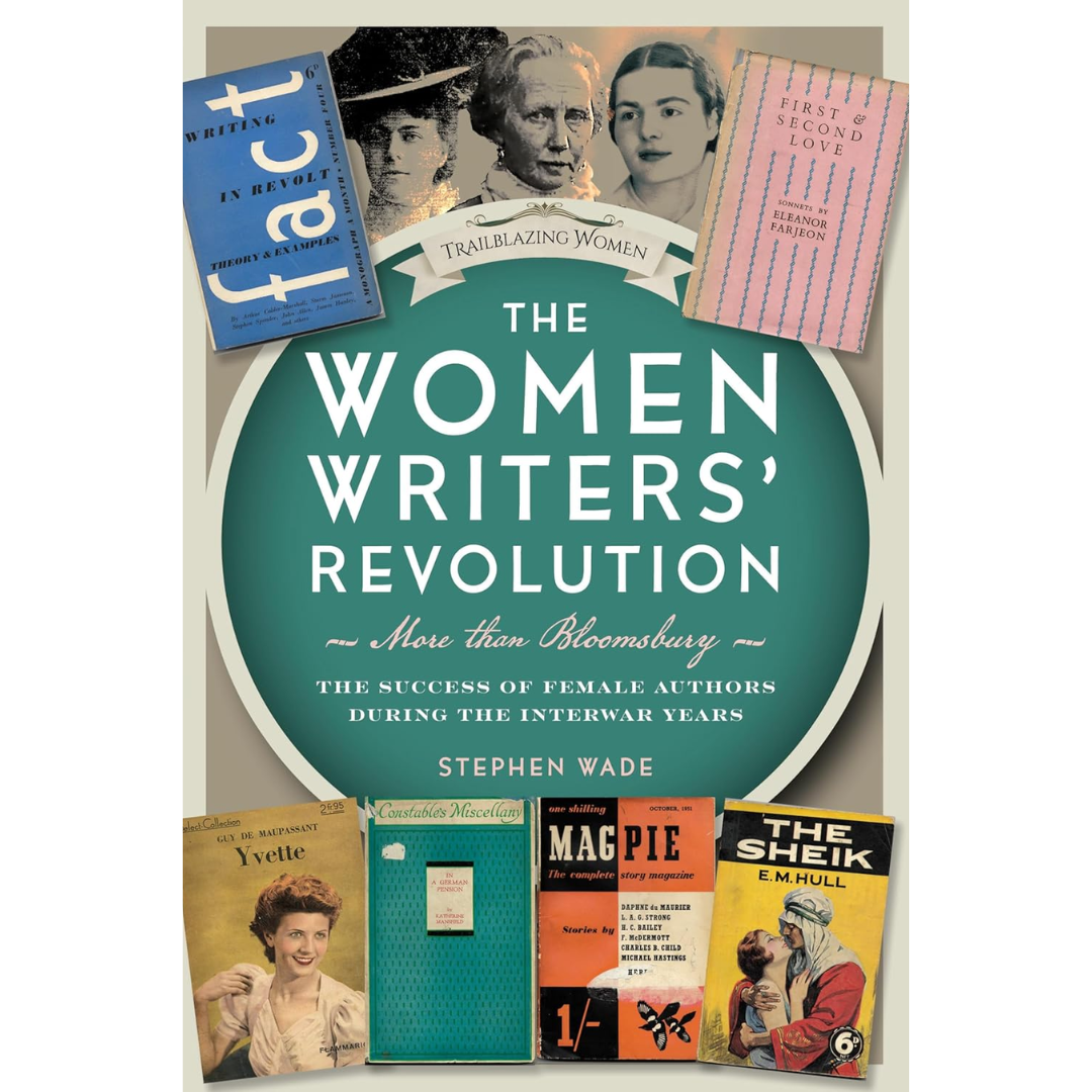 The Women Writers’ Revolution: More than Bloomsbury: The Success of Female Authors during the Interwar Years By Stephen Wade