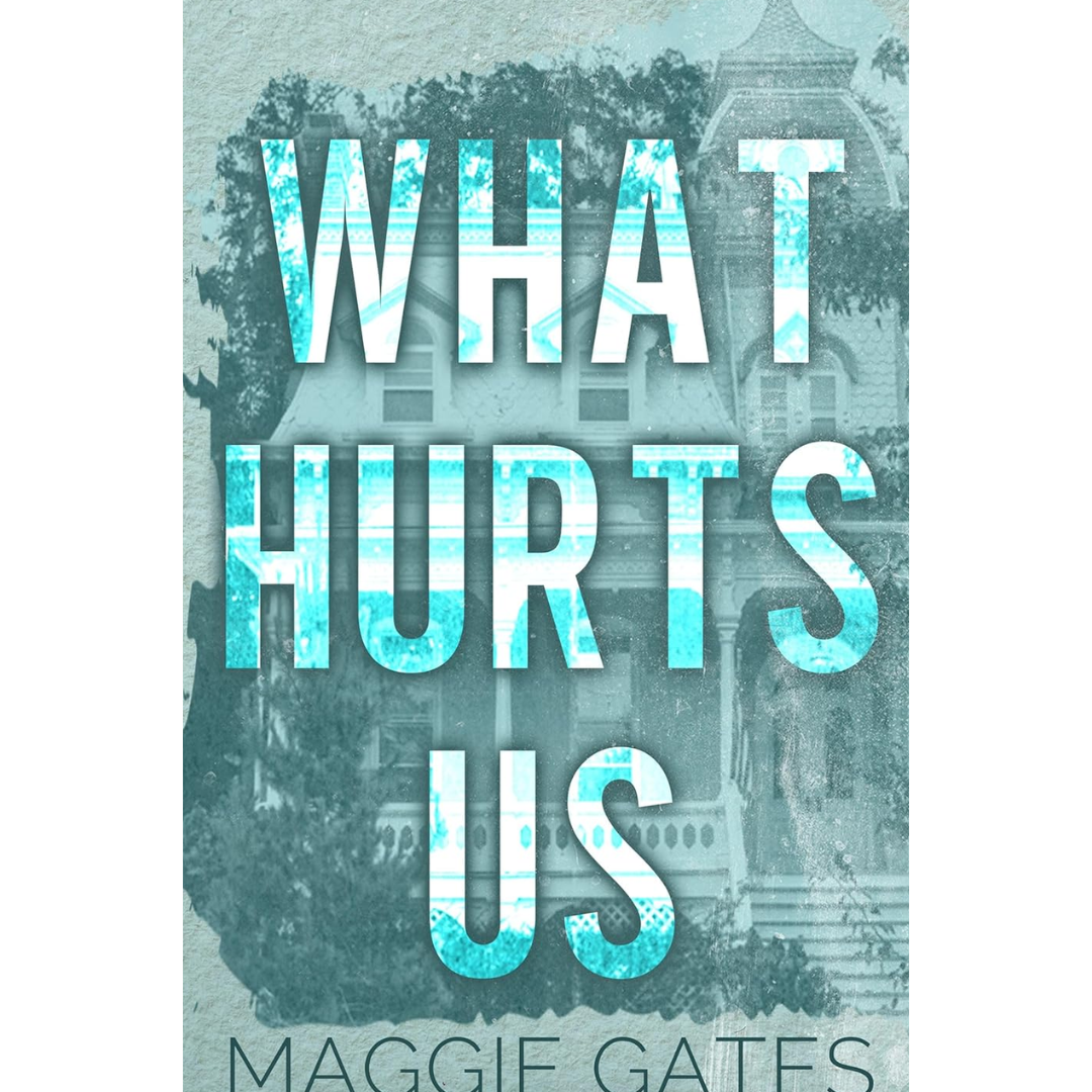 What Hurts Us By Maggie C. Gates