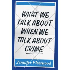 What We Talk About When We Talk About Crime By Jennifer Fleetwood
