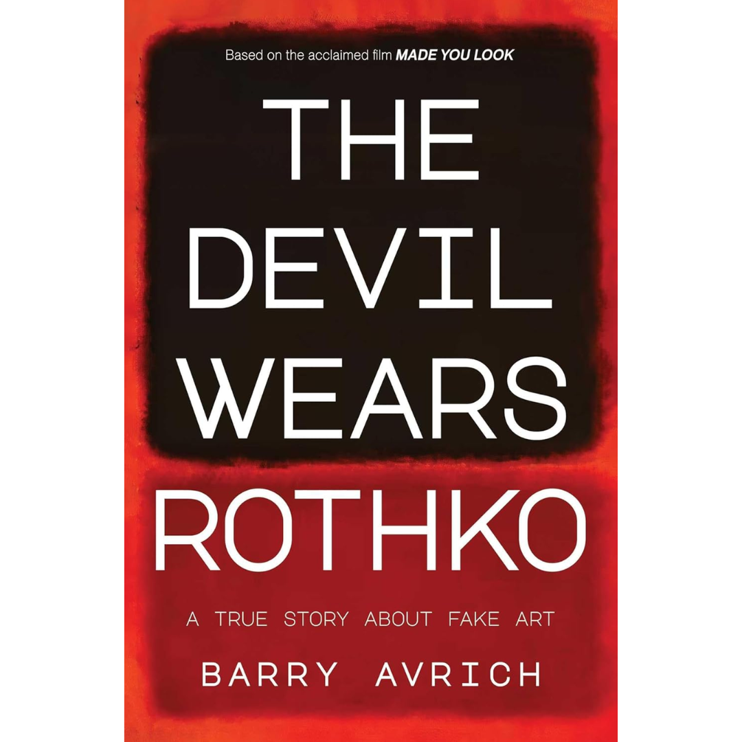 The Devil Wears Rothko: Inside The Art Scandal that Rocked the World By Barry Avrich