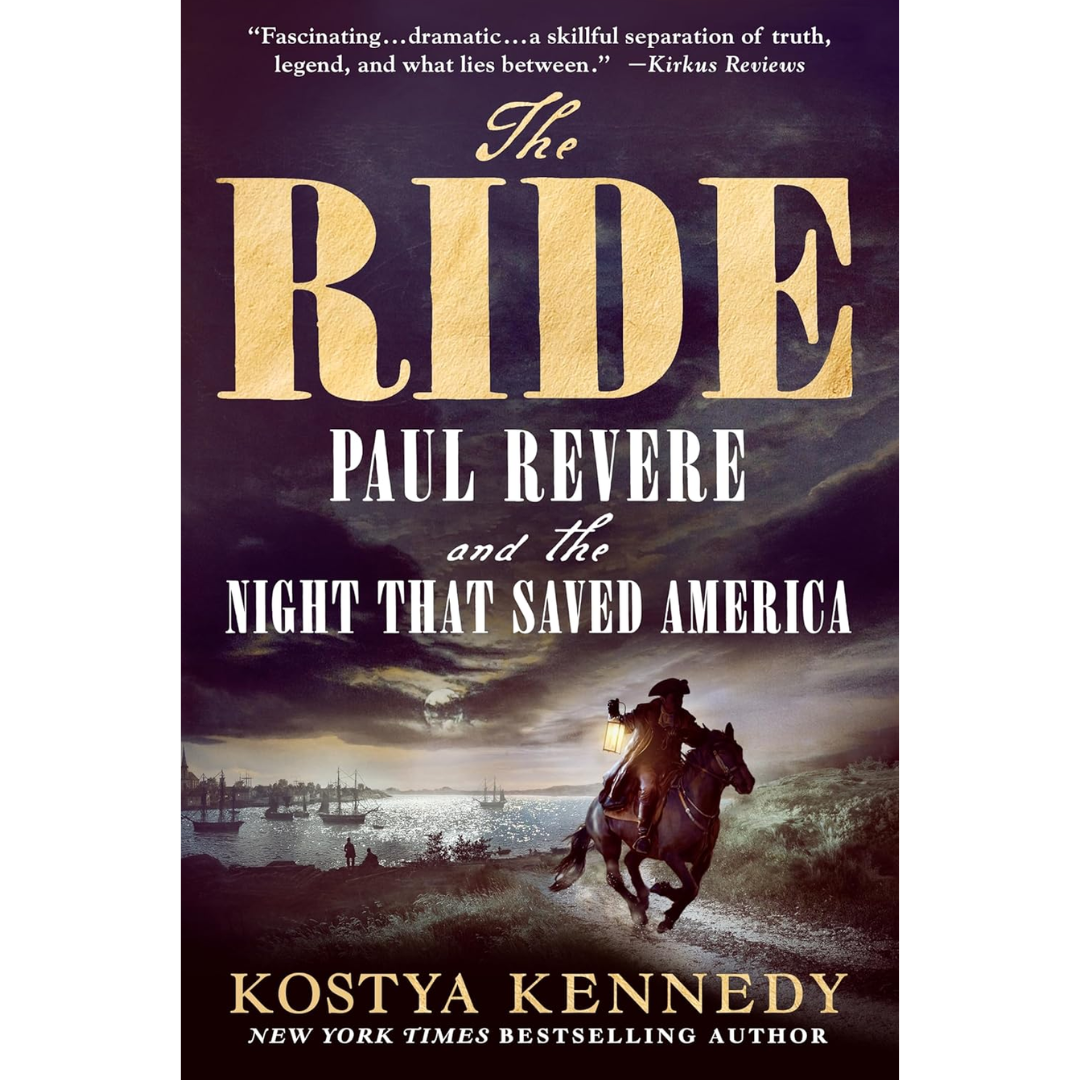 The Ride: Paul Revere and the Night That Saved America By Kostya Kennedy