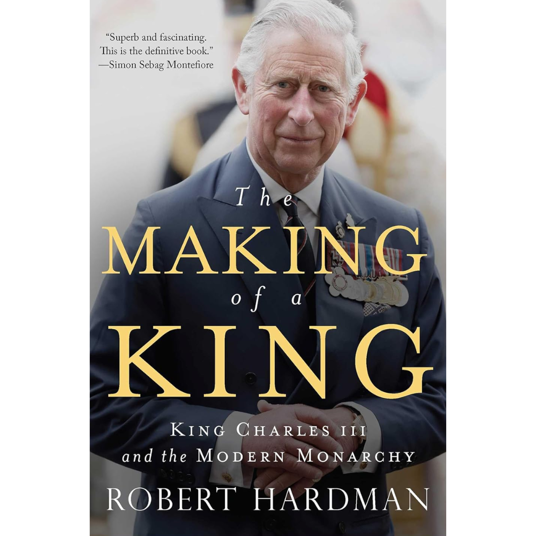 The Making of a King By Robert Hardman