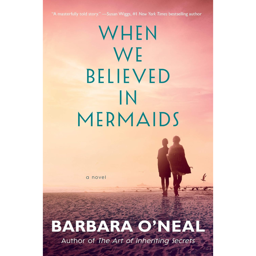 When We Believed in Mermaids By Barbara O'Neal