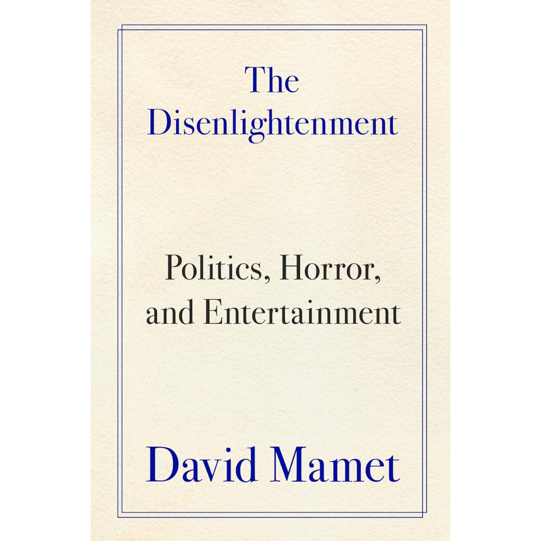 The Disenlightenment By David Mamet