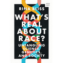 What's Real about Race?: Untangling Science, Genetics, and Society By Rina Bliss