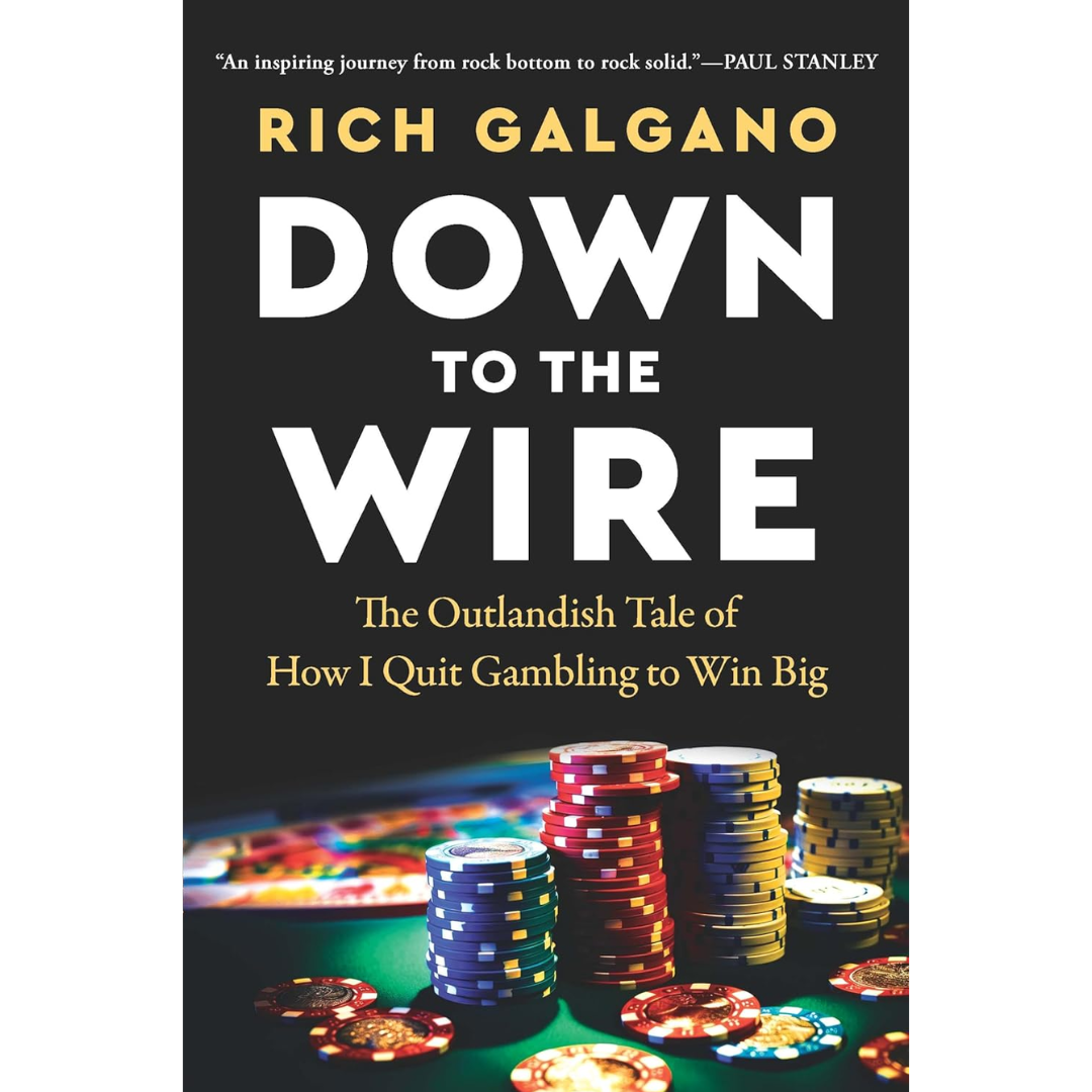Down to the Wire: The Outlandish Tale of How I Quit Gambling to Win Big By Rich Galgano