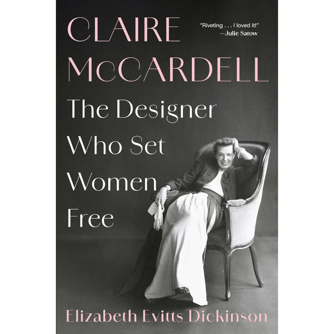 Claire McCardell: The Designer Who Set Women Free By Elizabeth Evitts Dickinson