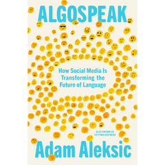 Algospeak: How Social Media Is Transforming the Future of Language By Adam Aleksic