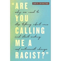 Are You Calling Me a Racist By Sarita Srivastava