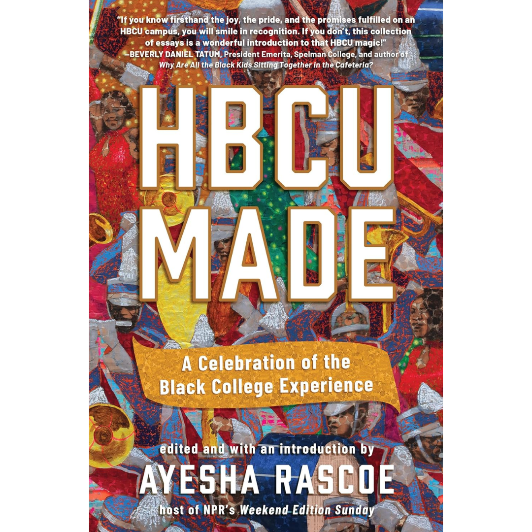 HBCU Made A Celebration of the Black College Experience By Ayesha Rascoe