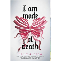 I Am Made of Death By Kelly Andrew