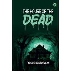 The House of the Dead/Poor Folk By Fyodor Dostoevsky