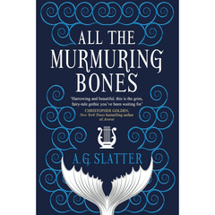 All the Murmuring Bones By A.G. Slatter