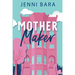 Mother Maker By Jenni Bara