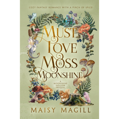 Must Love Moss and Moonshine By Maisy Magill
