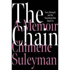 The Chain Love Betrayal and the Sisterhood That Heals Us By Chimene Suleyman