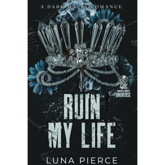 Ruin My Life By Luna Pierce