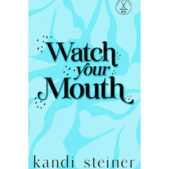 Watch Your Mouth By Kandi Steiner