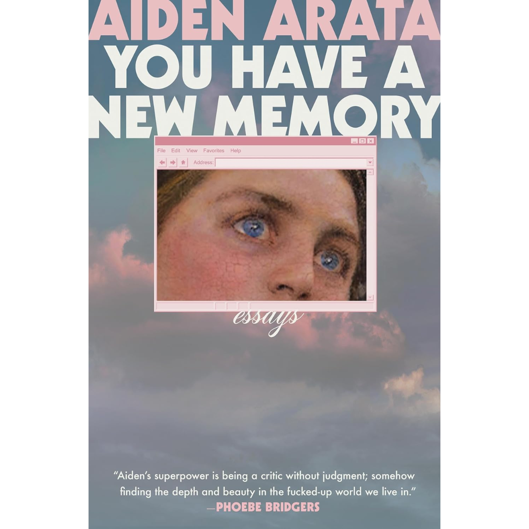 You Have a New Memory: Essays By Aiden Arata