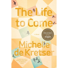The Life to Come By Michelle de Kretser