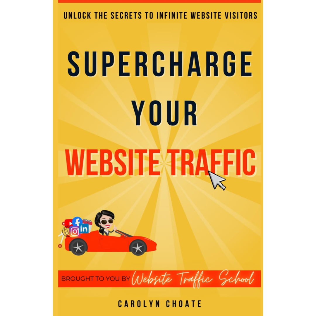 Supercharge Your Website Traffic: Unlock The Secrets To Infinite Website Visitors By Carolyn Choate