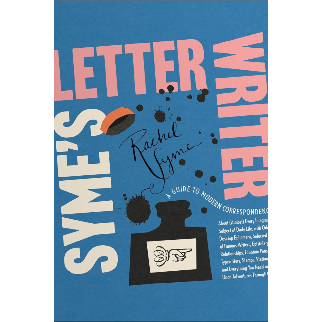 Syme's Letter Writer: A Guide to Modern Correspondence About (Almost) Every Imaginable Subject of Daily Life By Rachel Syme