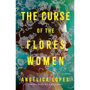 The Curse of the Flores Women By Angélica Lopes