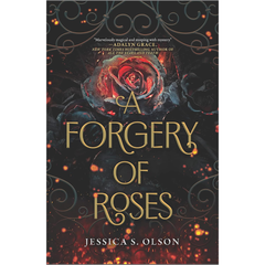 A Forgery of Roses By Jessica S. Olson