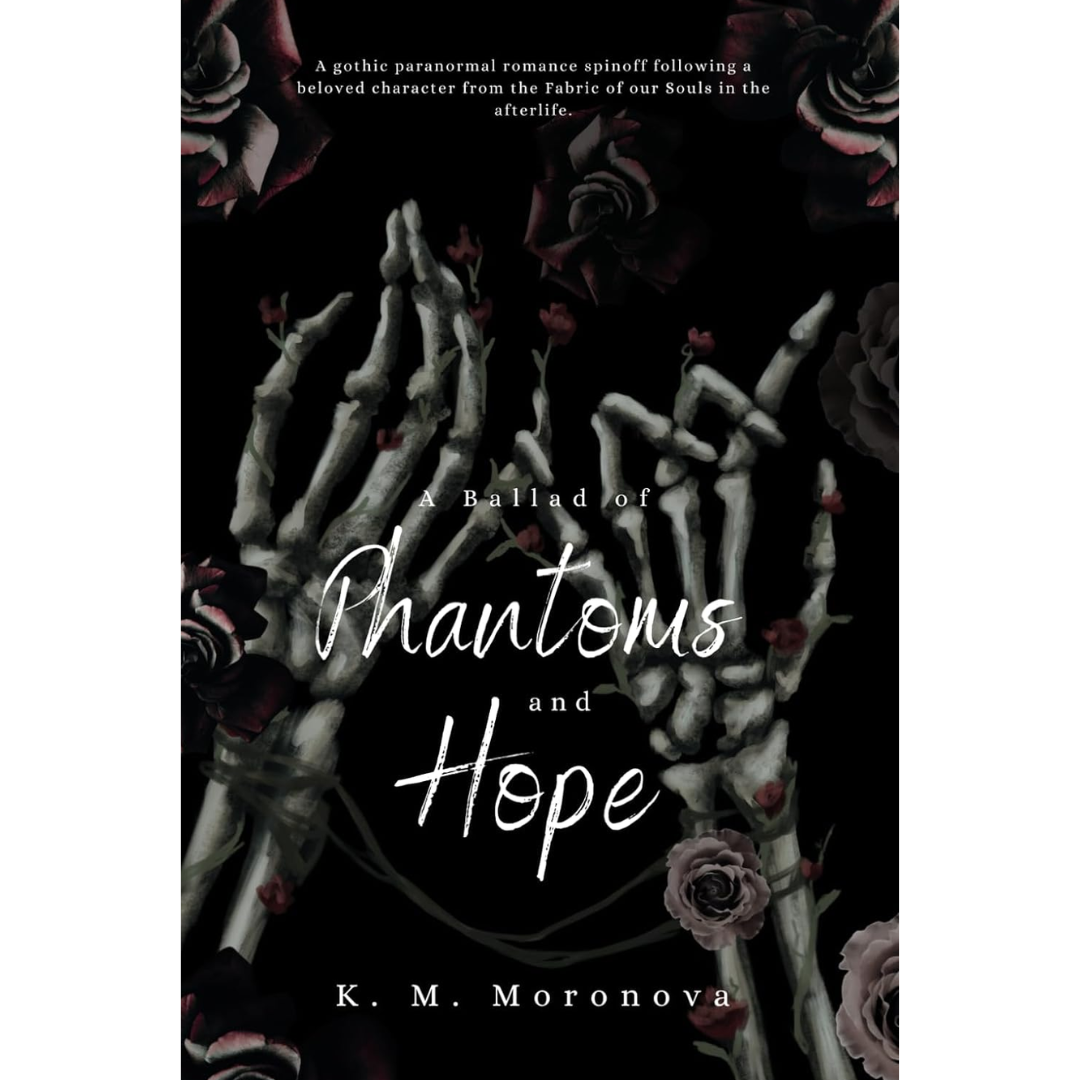 A Ballad of Phantoms and Hope By K.M. Moronova