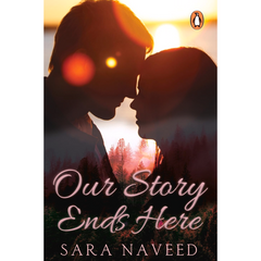 Our Story Ends Here By Sara Naveed