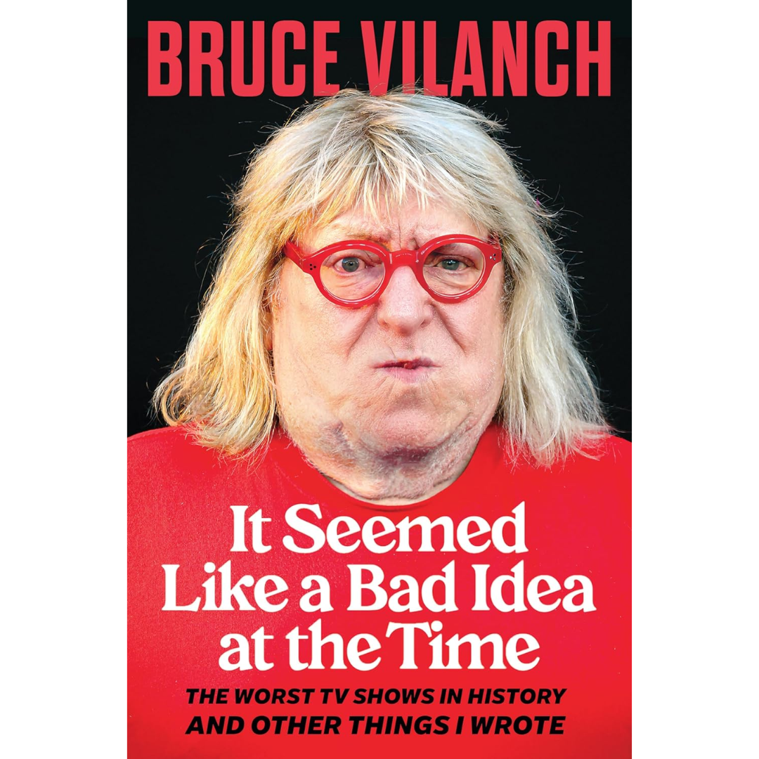 It Seemed Like a Bad Idea at the Time: The Worst TV Shows in History and Other Things I Wrote By Bruce Vilanch