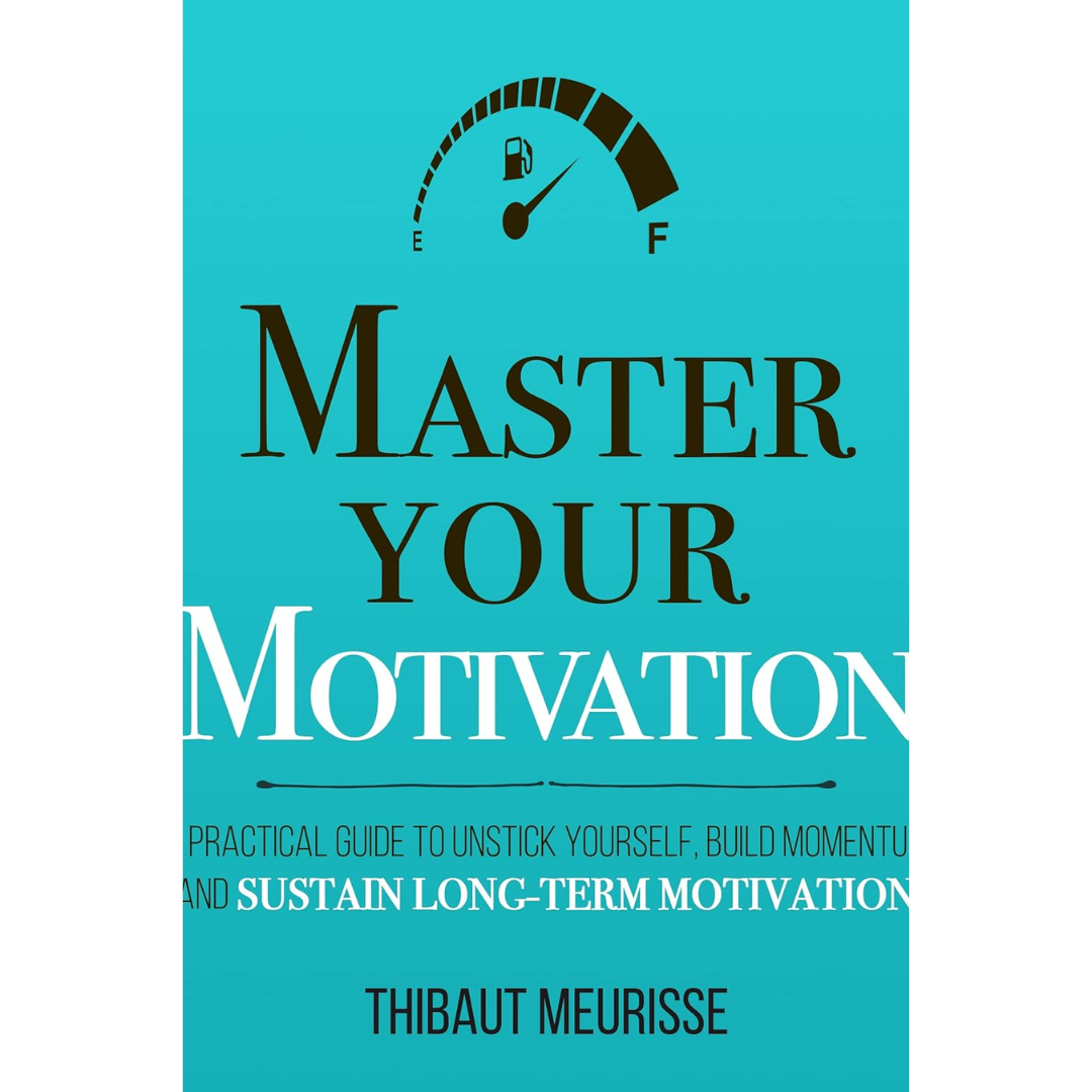 Master Your Motivation By Thibaut Meurisse