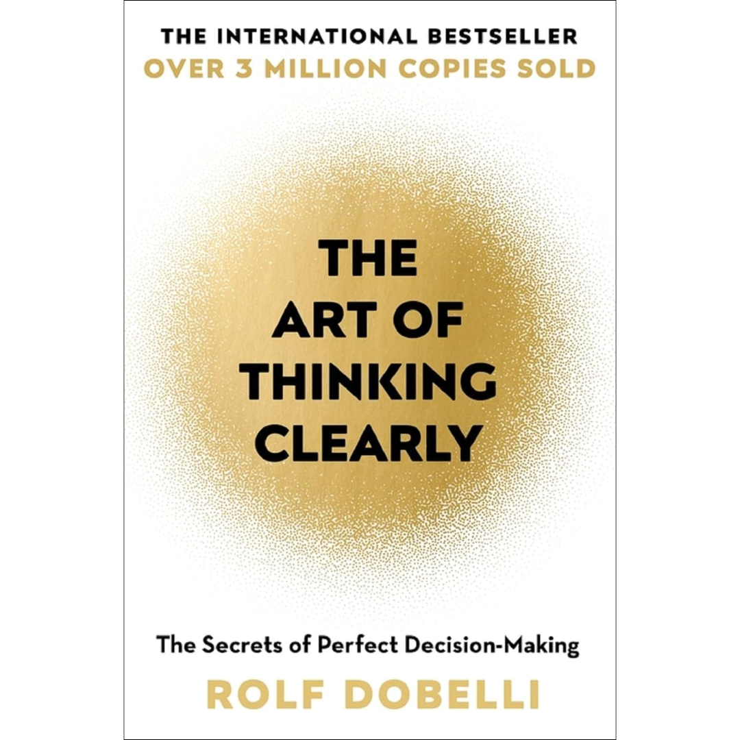The Art of Thinking Clearly By Rolf Dobelli