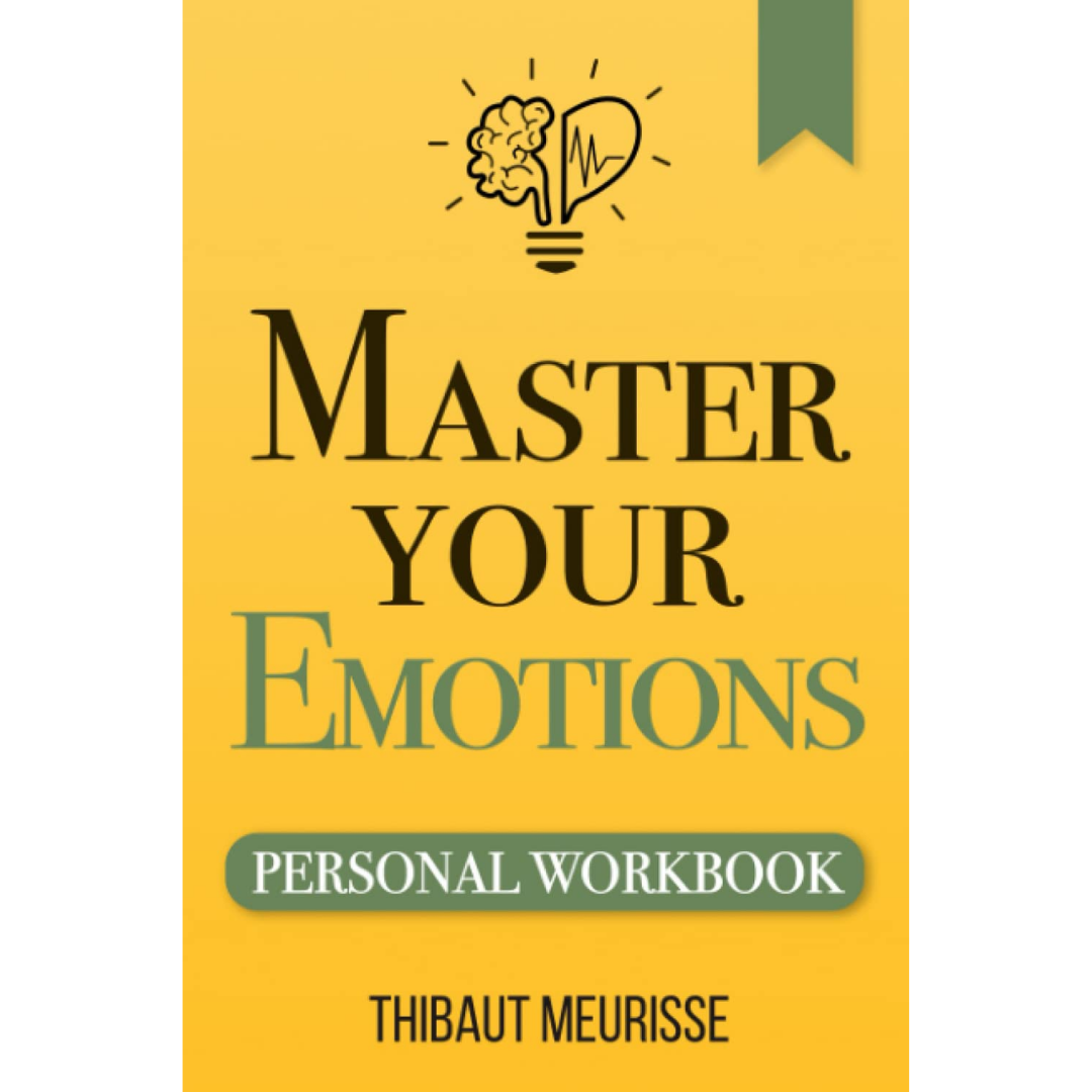 Master Your Emotions By Thibaut Meurisse