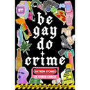 Be Gay, Do Crime: Sixteen Stories of Queer Chaos By Molly Llewellyn