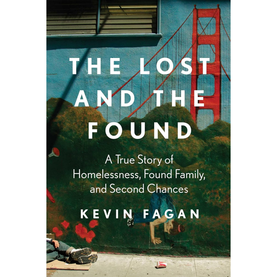 The Lost and the Found: A True Story of Homelessness, Found Family, and Second Chances By Kevin Fagan
