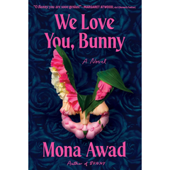 We Love You, Bunny By Mona Awad