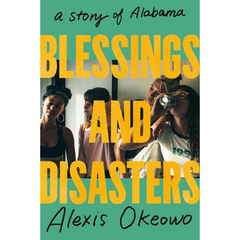 Blessings and Disasters: A Story of Alabama By Alexis Okeowo