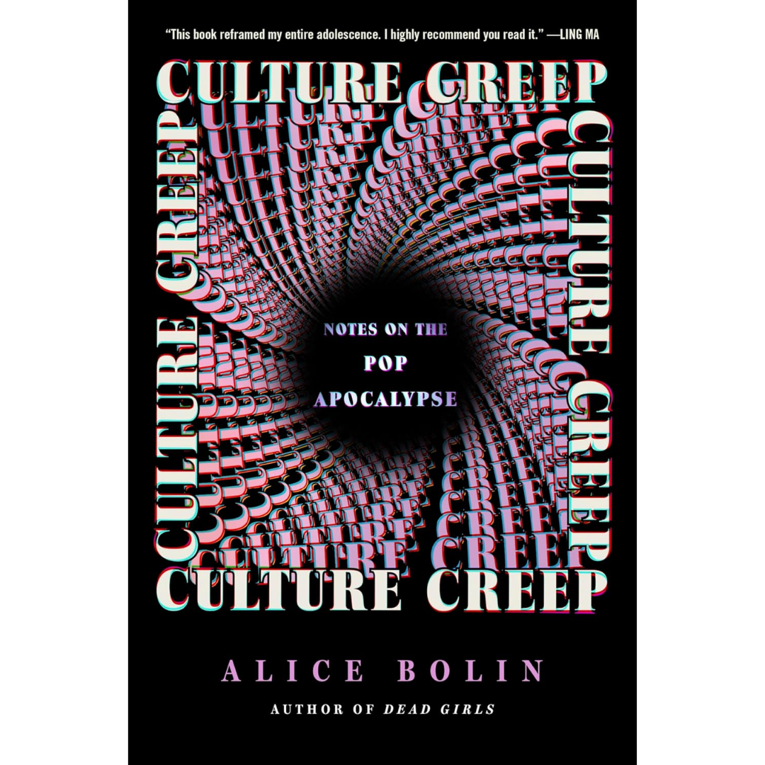 Culture Creep: Notes on the Pop Apocalypse By Alice Bolin