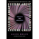 Culture Creep: Notes on the Pop Apocalypse By Alice Bolin